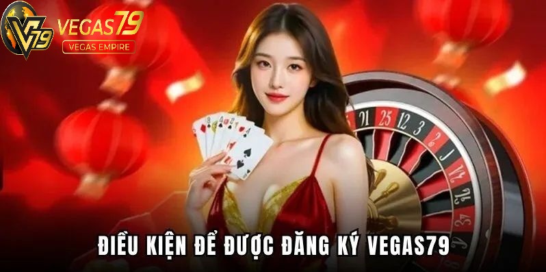 Điều khoản và điều kiện đăng ký Vegas79