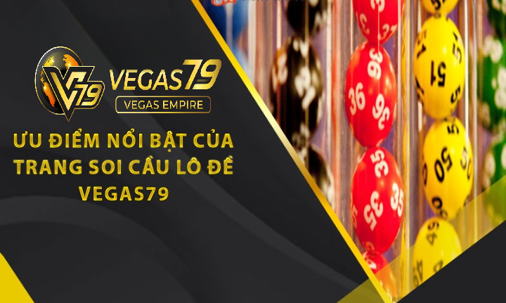 Ưu điểm nổi bật của trang Lô đề Vegas79