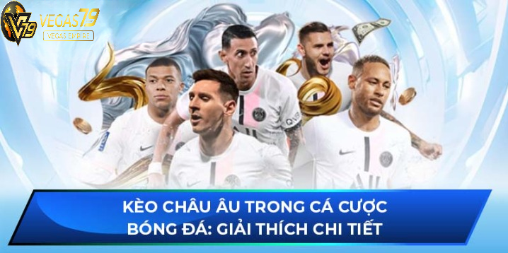 Soi Kèo Châu Âu trong cá cược bóng đá: Giải thích chi tiết