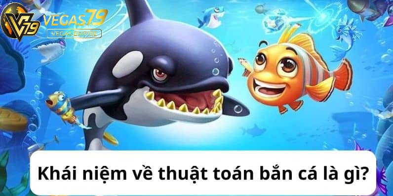 Các thuật toán bắn cá thường xuyên sử dụng tại Vegas79