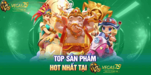 TOP sản phẩm Hot nhất tại Vegas79